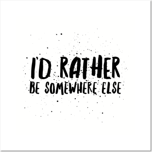 I’d rather be somewhere else Posters and Art